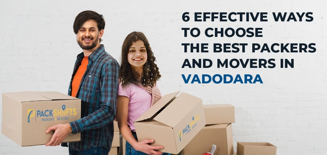 6-effective-ways-to-choose-the-best-packers-and-movers-in-vadodara