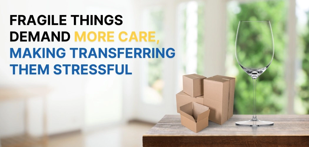 fragile-things-demand-more-care-making-transferring-them-stressful