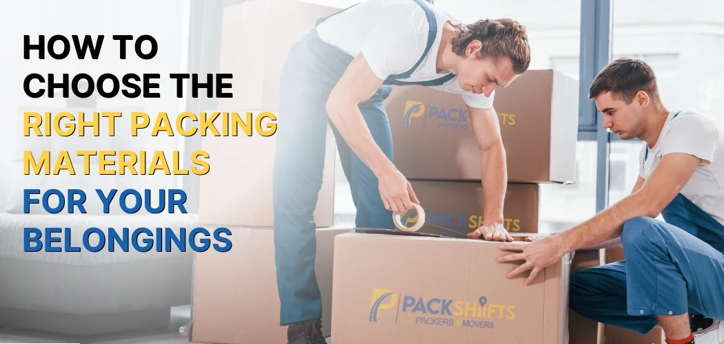 how-to-choose-the-right-packing-materials-for-your-belongings